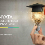 AKSI NYATA PRAKTIK MODEL REFLEKSI SITUASI – MAKNA – AKSI AKSI NYATA PRAKTIK MODEL REFLEKSI SITUASI – MAKNA – AKSI