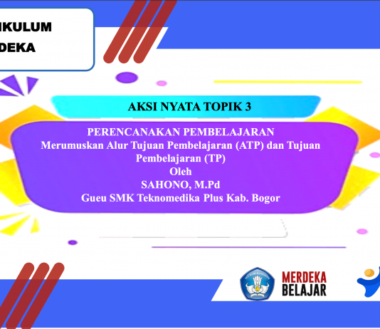 AKSI NYATA TOPIK 3: PERENCANAAN PEMBELAJARAN Merumuskan Alur Tujuan Pembelajaran (ATP) dan Tujuan Pembelajaran (TP)